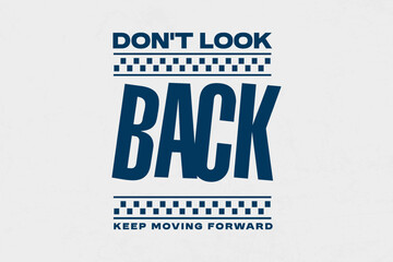 Don't Look Back Keep Moving Forward Inspirational Typography