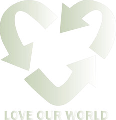 A heart-shaped recycle symbol promoting love for the planet and conscious living. A Graphic Design With the word "LOVE OUR WORLD&rdquo;