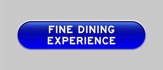 Blue color capsule shape button with word fine dining experience on gray background
