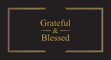 Grateful and blessed poster design. Vector illustration with elegant gold typography and frame. Thanksgiving gratitude quote - stock vector