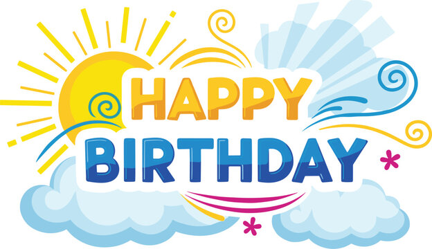 Colorful happy birthday design with sun and clouds. Celebration, party, greeting, holiday, card, joy, fun, festive, decoration, graphic, event