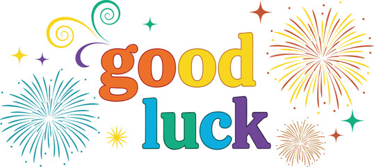 Good luck message with colorful text and fireworks. Celebration, wishes, success, greeting, event, party, congratulations, achievement, holiday.