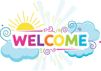 Welcome text art with sunshine and clouds. Colorful greeting illustration, fun invitation, cheerful message, bright, fun, vibrant, joyful, cheerful, optimistic design.
