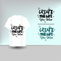 Create the Life You Want - Inspirational T-shirt Design