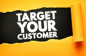 Bold white text TARGET YOUR CUSTOMER on black paper revealed through a torn yellow background....