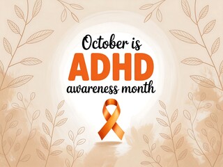 October is adhd awareness month with an orange ribbon and floral background