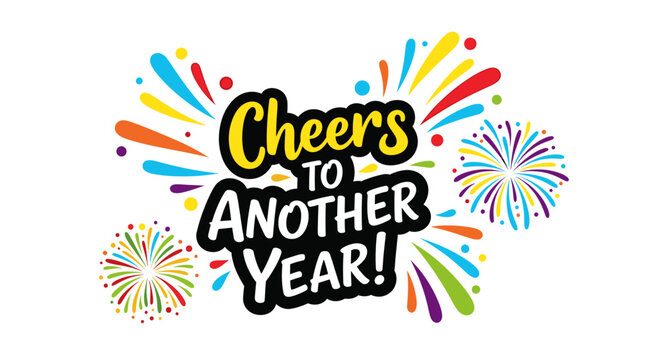Festive graphic with "Cheers to Another Year!" text and colorful fireworks bursts, celebrating a new year.