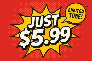 Limited time offer featuring JUST $5.99 discount banner, bold comic style, eye-catching retail sale promotion.