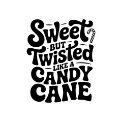 Sweet But Twisted Like A Candy Cane. Vector Design Isolated on White Background