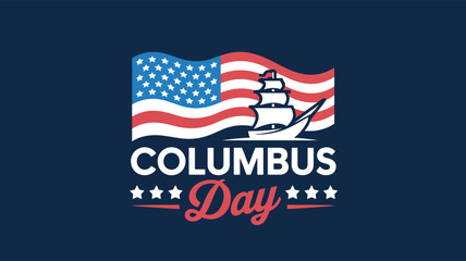Columbus Day graphic with waving American flag, sailing ship silhouette, bold white and red text, and decorative stars on dark blue background