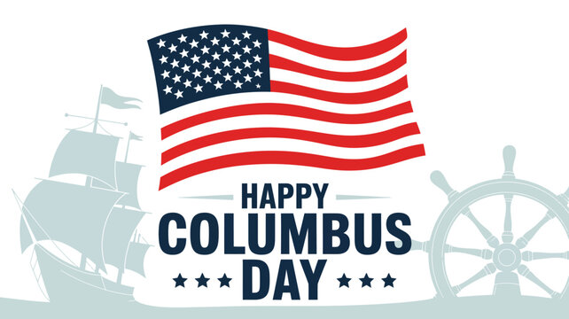 Happy Columbus Day illustration with American flag, sailing ship silhouette, and ship wheel on white background for patriotic commemoration