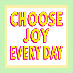 Choose Joy Every Day Motivational Typography