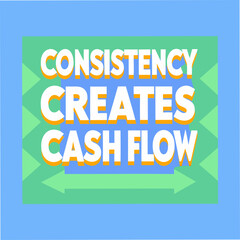 Obraz premium Consistency Creates Cash Flow Motivational Typography