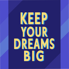 Keep Your Dreams Big Motivational Typography