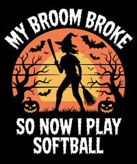 Funny My Broom Broke So Now I Play Softball Halloween