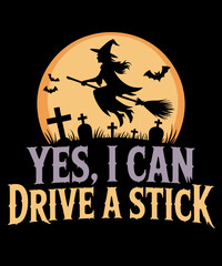 Yes I Can Drive a Stick - Witch Funny Halloween