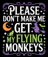 Don't Make Me Get My Flying Monkeys Halloween Funny Witch