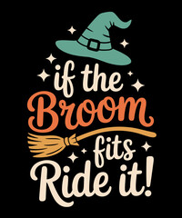 Halloween If the Broom Fits Ride It Witches Funny