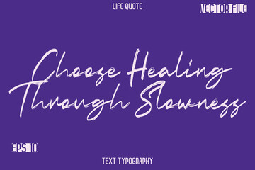 Choose Healing Through Slowness   -Inspiration Life Quotes Stylish Grunge Brush Typography Text Lettering Design