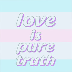 Fototapeta premium love is pure truth motivational typography