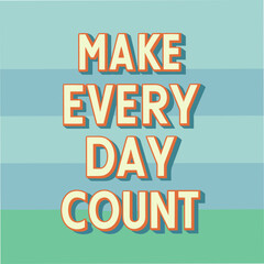 make every day count motivational typography