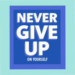 never give up on yourself motivational typography
