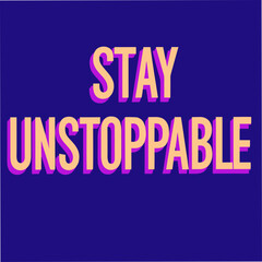 stay unstoppable motivational typography