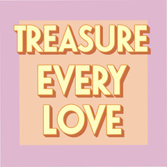 Fototapeta premium treasure every love motivational typography
