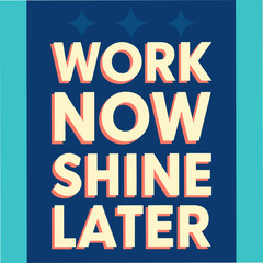 work now shine later motivational typography