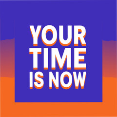 your time is now motivational typography