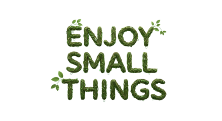 Inspirational quote art with natural green lettering and leaves: Enjoy Small Things, reminding us to appreciate the simple joys of life