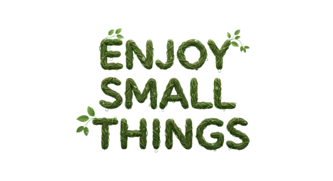 Inspirational quote art with natural green lettering and leaves: Enjoy Small Things, reminding us to appreciate the simple joys of life