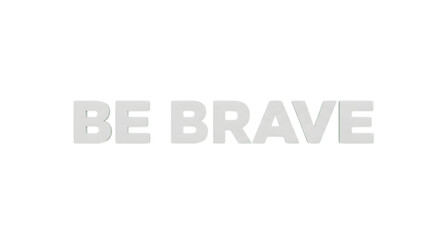 Empowering statement: Be Brave lettering for motivational projects, inspiring courage and inner strength, use it for posters, banners, and social media campaigns
