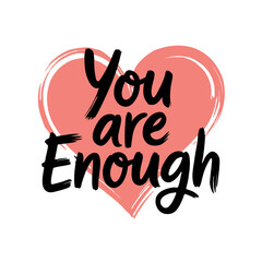 Empowering message you are enough written in black brush script on a pink heart shape isolated on transparent background