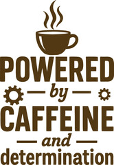 Powered by Caffeine & Determination Coffee T-Shirt