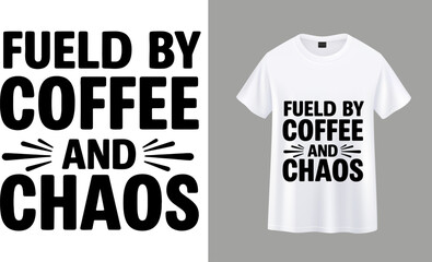 Fueled by Coffee and Chaos Typography T-Shirt Design Vector