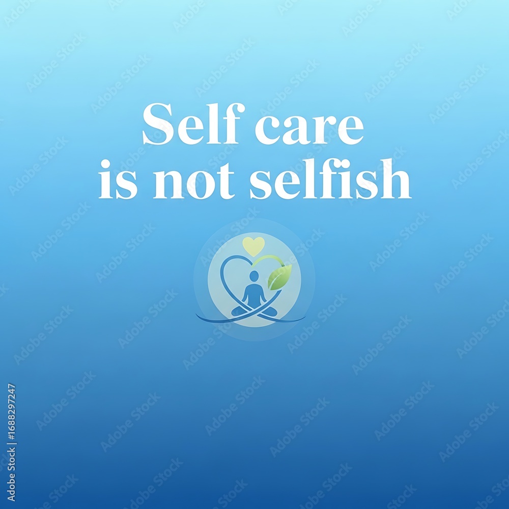 Poster motivational graphic displaying the sentiment that self-care is not selfish, featuring a person in a