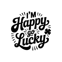 Obraz premium I'm Happy Go Lucky. Vector Design Isolated on White Background