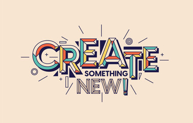 Create something new quote in modern typography. Design for your wall graphics, typographic poster, web design and office space graphics.