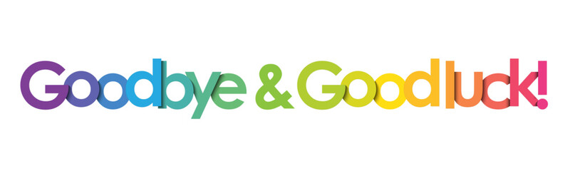 GOODBYE & GOOD LUCK! colorful vector typography banner