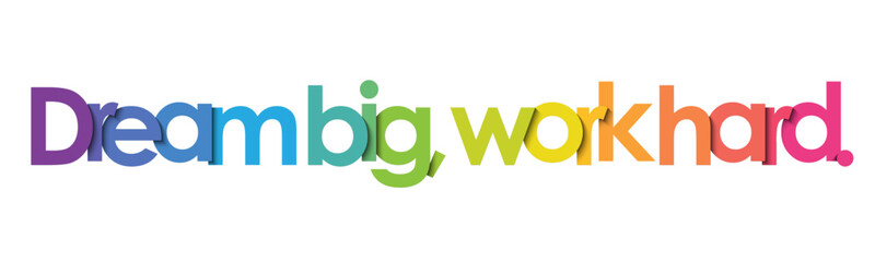 DREAM BIG, WORK HARD. colorful vector typography banner