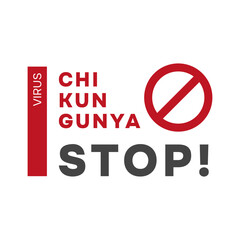 Stop chikungunya virus sign with prohibition symbol, awareness message against mosquito-borne disease. Vector