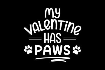 Fototapeta premium My valentine has paws svg valentine quotes typography t-shirt design for cricut.