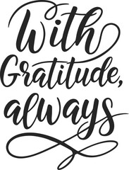 Obraz premium Vector art of with gratitude, always a heartfelt message in elegant script, , perfect for thank you cards and sincere notes