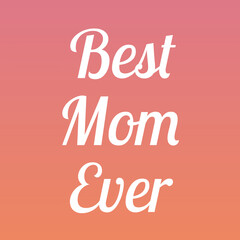 Best Mom Ever Elegant Typography with Pink and Orange Gradient Background