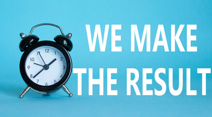 We make the result symbol. Beautiful blue background with alarm clock with words We make the result. Business and We make the result concept. Copy space.