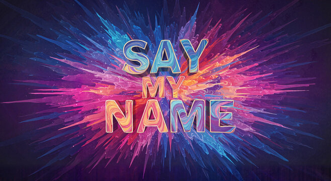 Colorful text explosion with 'Say My Name' on dark background  