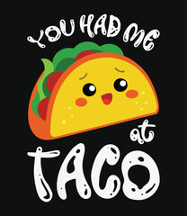 You had me at taco, taco t-shirt design, typography design.
