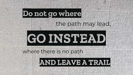 A bold graphic design presents the quote 'Do not go where the path may lead, GO INSTEAD where there...