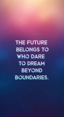Inspiring motivational quote about the future for success, dreaming big, and breaking limits with a stunning cosmic backdrop